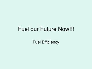 Fuel our Future Now!!!
