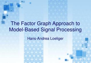 The Factor Graph Approach to Model-Based Signal Processing