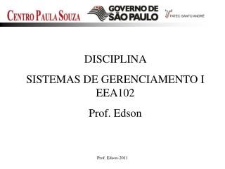 DISCIPLINA SISTEMAS DE GERENCIAMENTO I EEA102 Prof. Edson