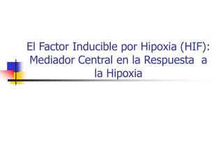 El Factor Inducible por Hipoxia (HIF): Mediador Central en la Respuesta a la Hipoxia