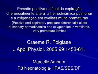 Graeme R. Polglase J Appl Physiol. 2005;99:1453-61. Marcelle Amorim R3 Neonatologia-HRAS/SES/DF
