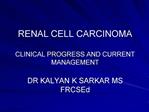 RENAL CELL CARCINOMA CLINICAL PROGRESS AND CURRENT MANAGEMENT