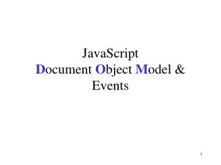 JavaScript D ocument O bject M odel &amp; Events