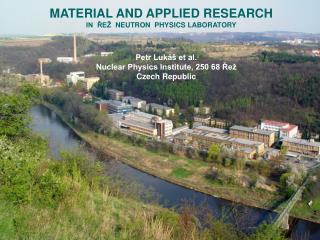 MATERIAL AND APPLI ED RESEARCH IN ŘEŽ NEUTRON PHYSICS LABORATORY