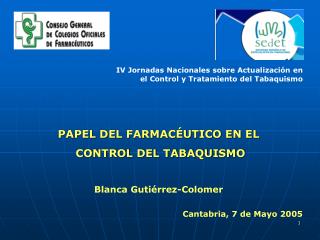 PAPEL DEL FARMACÉUTICO EN EL CONTROL DEL TABAQUISMO Blanca Gutiérrez-Colomer