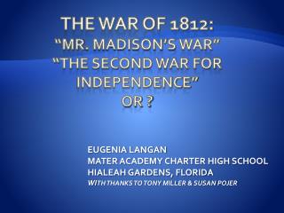 The War of 1812: “Mr . Madison’s War” “ The Second War for Independence” OR ?