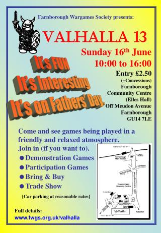Farnborough Wargames Society presents: VALHALLA 13 Sunday 16 th June 10:00 to 16:00 Entry £2.50