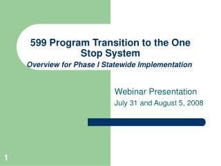 599 Program Transition to the One Stop System Overview for Phase I Statewide Implementation