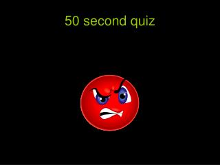 50 second quiz