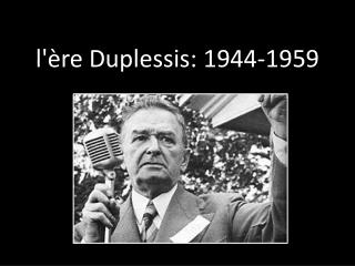 l'ère Duplessis: 1944-1959