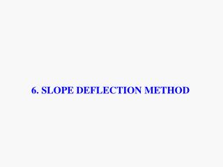 6. SLOPE DEFLECTION METHOD