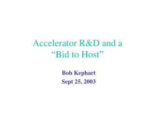 Accelerator R&amp;D and a “Bid to Host”