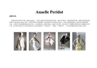 Anaelle Peridot 品牌介绍： 韩裔年轻设计师李正敏（ LEE Jung Mi ），毕业于韩国大学的时装设计学院。 2002 年毕业后，她来到法国巴黎，继续在法国著名服