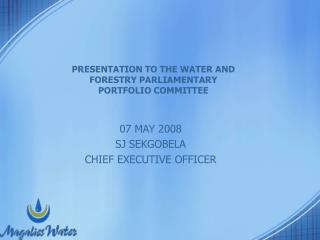 PRESENTATION TO THE WATER AND FORESTRY PARLIAMENTARY PORTFOLIO COMMITTEE