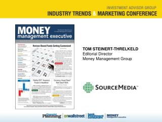 TOM STEINERT-THRELKELD Editorial Director Money Management Group