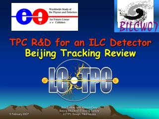 TPC R&amp;D for an ILC Detector Beijing Tracking Review