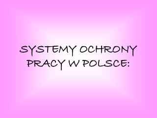SYSTEMY OCHRONY PRACY W POLSCE: