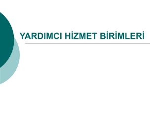 YARDIMCI HİZMET BİRİMLERİ