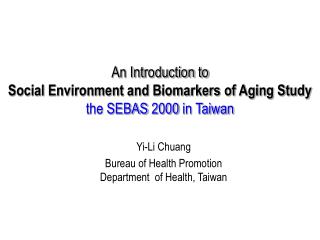 An Introduction to Social Environment and Biomarkers of Aging Study the SEBAS 2000 in Taiwan