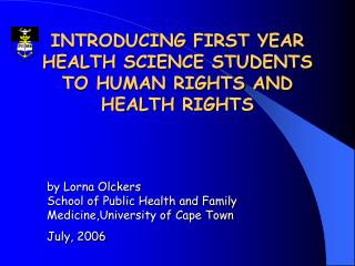 INTRODUCING FIRST YEAR HEALTH SCIENCE STUDENTS TO HUMAN RIGHTS AND HEALTH RIGHTS