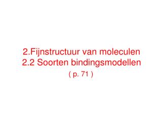 2.Fijnstructuur van moleculen 2.2 Soorten bindingsmodellen