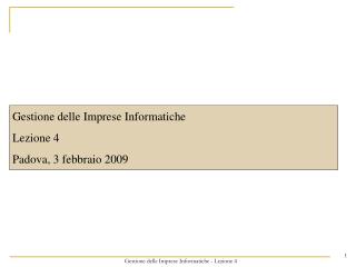 Gestione delle Imprese Informatiche Lezione 4 Padova, 3 febbraio 2009