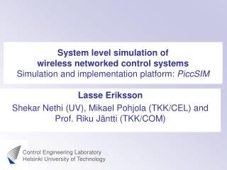 System level simulation of wireless networked control systems Simulation and implementation platform: PiccSIM