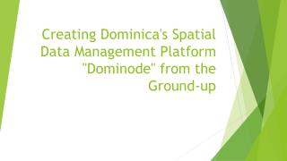 Creating Dominica's Spatial Data Management Platform "Dominode" from the Ground-up