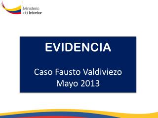 EVIDENCIA Caso Fausto Valdiviezo Mayo 2013