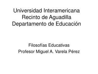 Universidad Interamericana Recinto de Aguadilla Departamento de Educación