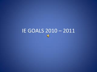 IE GOALS 2010 – 2011