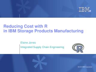 Reducing Cost with R in IBM Storage Products Manufacturing