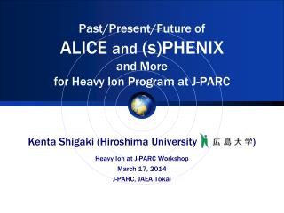 Past/Present/Future of ALICE and (s)PHENIX and More for Heavy Ion Program at J-PARC