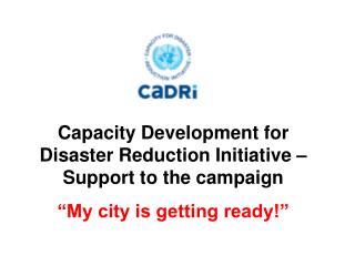 Capacity Development for Disaster Reduction Initiative – Support to the campaign
