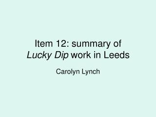 Item 12: summary of Lucky Dip work in Leeds
