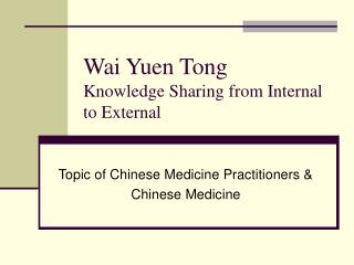 Wai Yuen Tong Knowledge Sharing from Internal to External