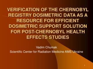 Vadim Chumak Scientific Center for Radiation Medicine AMS Ukraine