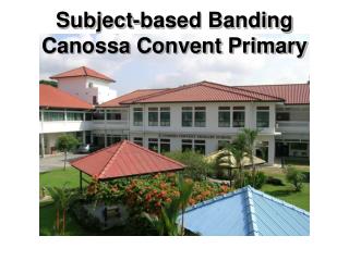 Subject-based Banding Canossa Convent Primary