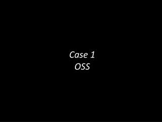 Case 1 OSS