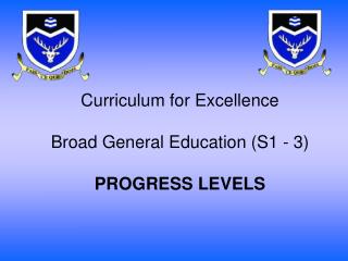 Curriculum for Excellence Broad General Education (S1 - 3) PROGRESS LEVELS
