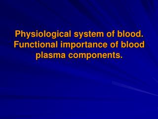 Physiological system of blood. Functional importance of blood plasma components.