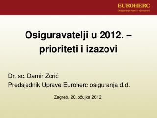 Osiguravatelji u 2012. – prioriteti i izazovi Dr. sc. Damir Zorić