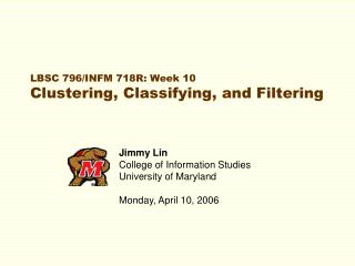 LBSC 796/INFM 718R: Week 10 Clustering, Classifying, and Filtering