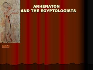 AKHENATON AND THE EGYPTOLOGISTS