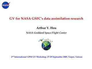 GV for NASA GSFC’s data assimilation research Arthur Y. Hou NASA Goddard Space Flight Center