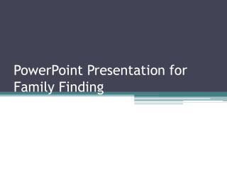 PowerPoint Presentation for Family Finding