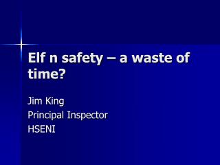 Elf n safety – a waste of time?