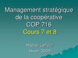 Management stratégique de la coopérative COP 716 Cours 7 et 8