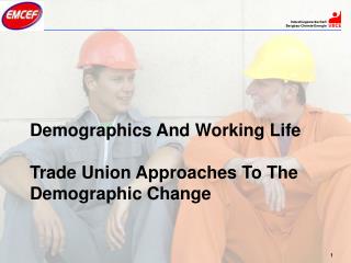 Demographics And Working Life Trade Union Approaches To The Demographic Change