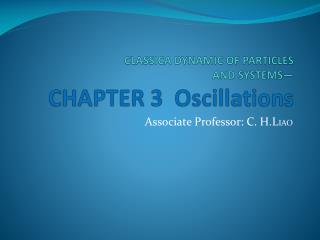 CLASSICA DYNAMIC OF PARTICLES AND SYSTEMS— CHAPTER 3 Oscillations